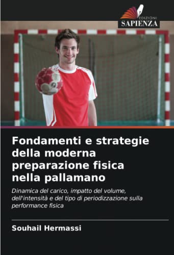 Fondamenti e strategie della moderna preparazione fisica nella pallamano: Dinamica del carico, impatto del volume, dell'intensità e del tipo di periodizzazione sulla performance fis
