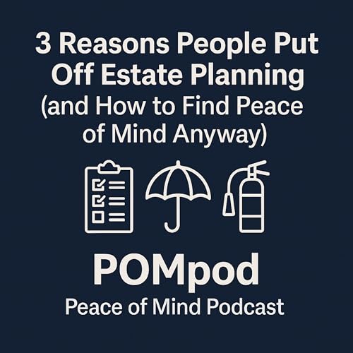 Episode 19: 3 Reasons People Put Off Estate Planning (and How to Find Peace of Mind Anyway) cover art