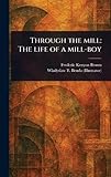 Through the Mill: The Life of a Mill-boy