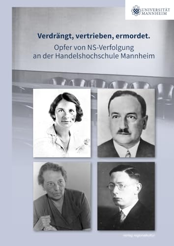 Verdrängt, vertrieben, ermordet.: Opfer von NS-Verfolgung an der Handelshochschule Mannheim