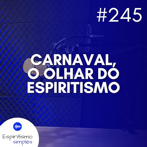 #245 - Carnaval, o olhar do Espiritismo