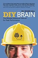 DIY Brain: The Mindset Makeover Manual for Peak Performance 161206261X Book Cover