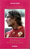  Francesco Totti Il tribuno di Porta Latina Fernando Acitelli Limina 2002 OTTIMO STATO