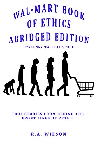 Amazon Com Wal Mart Book Of Ethics Abridged Edition Funny But True Stores From The Crazy World Of Retail Ebook Wilson R A Kindle Store Amazon Com Wal Mart Book Of Ethics Abridged Edition Funny But True Stores From The Crazy World Of Retail Ebook Wilson R A Kindle Store