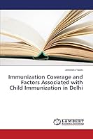 Immunization Coverage and Factors Associated with Child Immunization in Delhi 3659687340 Book Cover