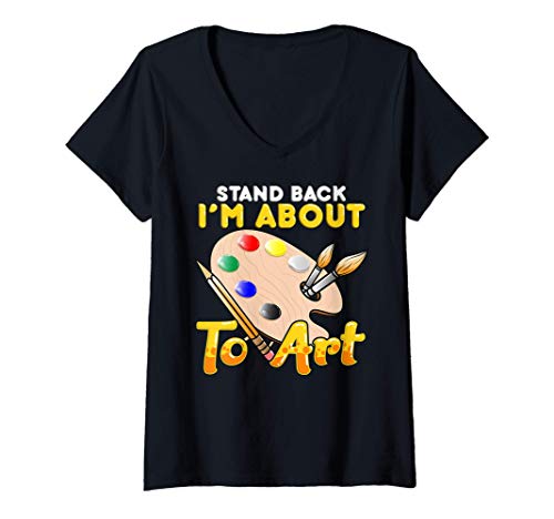 Mujer Cute & Funny Stand Back I'm About To Art Artistic Painter Camiseta Cuello V