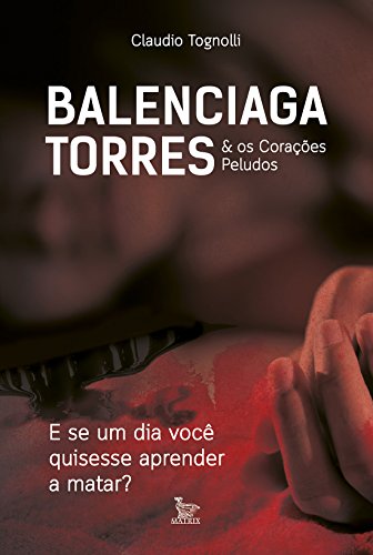 Balenciaga torres & os corações peludos: e se um dia você quisesse aprender a matar?