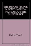 The Indian people of South Africa: Facts about the Ghetto Act