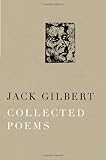 Collected Poems 1st (first) by Gilbert, Jack (2012) Hardcover