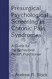 Presurgical Psychological Screening in Chronic Pain Syndromes: A Guide for the Behavioral Health Practitioner