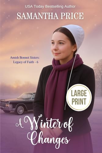A Winter of Changes LARGE PRINT (Amish Bonnet Sisters: Legacy of Faith - Large Print Editions)