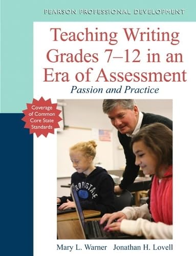 Teaching Writing Grades 7-12 in an Era of Assessment: Passion and Practice