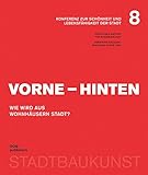  Vorne – Hinten. Wie wird aus Wohnhäusern Stadt?: Konferenz zur Schönheit und Lebensfähigkeit der Stadt 8