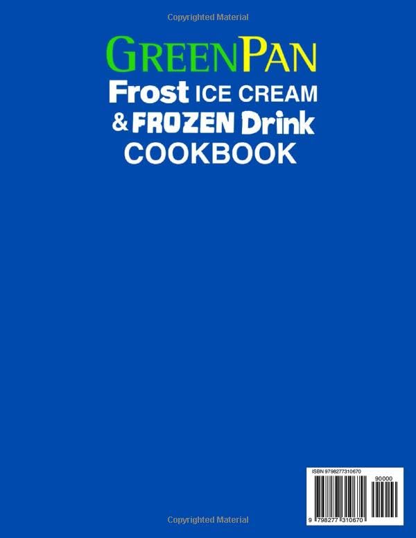 Image of GreenPan Frost Ice Cream & Frozen Drink Cookbook for Beginners: Delicious Recipes for Ice Creams, Gelatos, Sorbets, Frozen Yogurts, Milkshakes, Custards, Slushies, Frozen Cocktails, Mocktails and More