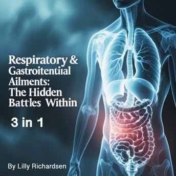 Respiratory & Gastrointestinal Ailments: The Hidden Battles Within (3 in 1) - Lilly Richardsen