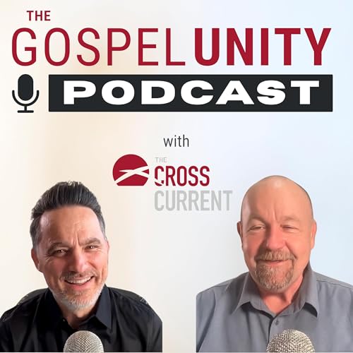 The Gospel Unity Podcast with The Cross Current cover art