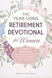 The Year-Long Retirement Devotional for Women: 5-Minute Devotions to Find Purpose, Gain Fulfillment, & Strengthen Relationships as you Gracefully Transition into this New Chapter of Life