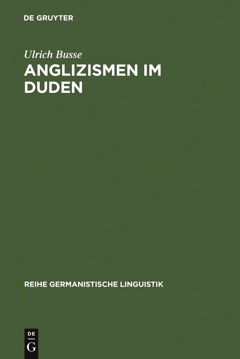Anglizismen im Duden: eine Untersuchung zur Darstellung englischen Wortguts in den Ausgaben des Rechtschreibdudens von 1880 - 1986 (Reihe Germanistische Linguistik, 139, Band 139)