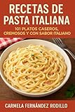 Recetas de Pasta Italiana: 101 Platos Caseros, Cremosos y con Sabor Italiano (Cocina Fácil en Casa)