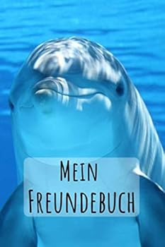 Mein Freundebuch : Kleiner Delfin F?r Kinder Zum Eintragen Platz F?r 49 Freunde DIN A5+ Geschenkidee