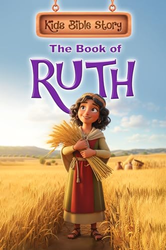 Kids Bible Story: The Book of Ruth: Bible Storybook for Kids Ages 3–10, 3D Illustrated with Consistent Characters, Hardcover Edition