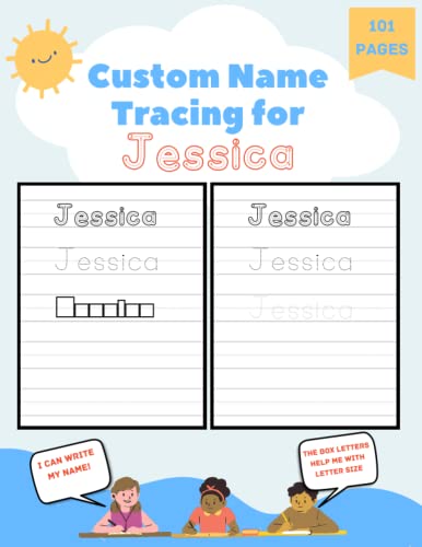 Custom Name Tracing for Jessica: 101 Pages of Personalized Name Tracing. Learn to Write Your Name.