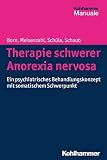 Therapie schwerer Anorexia nervosa: Ein psychiatrisches Behandlungskonzept mit somatischem Schwerpunkt