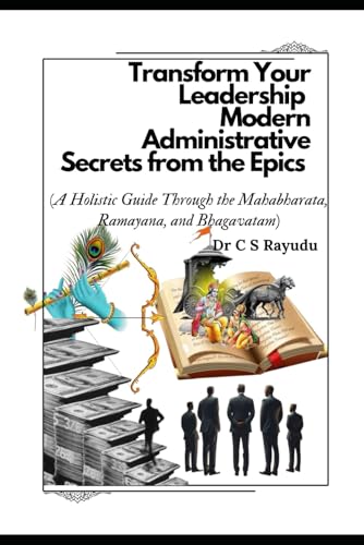 TRANSFORM YOUR LEADERSHIP: MODERN ADMINISTRATIVE SECRETS FROM THE EPICS: (A