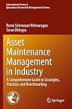 Asset Maintenance Management in Industry: A Comprehensive Guide to Strategies, Practices and Benchmarking (International Series in Operations Research & Management Science)