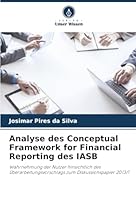 Analyse des Conceptual Framework for Financial Reporting des IASB (German Edition) 620237392X Book Cover
