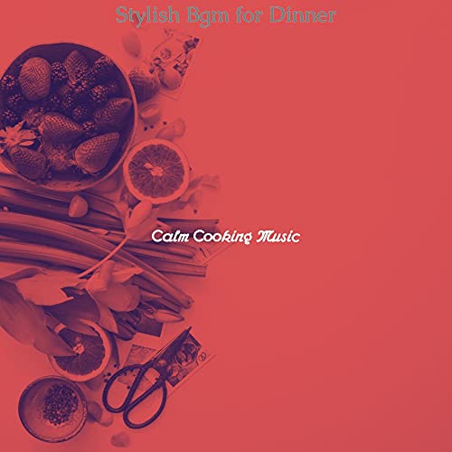 Stylish Bgm for Dinner de Calm Cooking Music en Amazon Music Unlimited