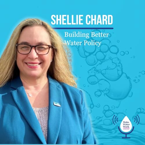 Shellie Chard: Building Better Water Policy | Make Water Work 026