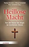 Heillose Macht!: Von der Kultur der Angst im kirchlichen Dienst