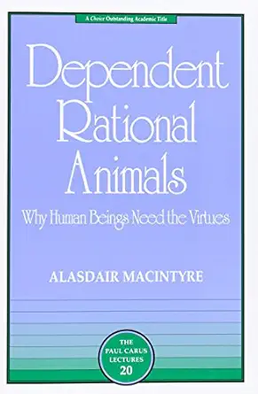 Dependent Rational Animals: Why Human Beings Need the Virtues First Trade Paper Edition book cover