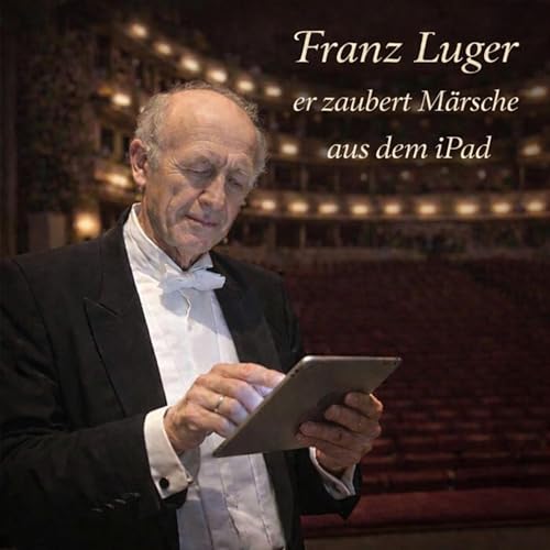 Franz Luger zaubert einen Marsch aus dem iPad, Opus 3