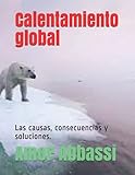  Calentamiento global: Las causas, consecuencias y soluciones.