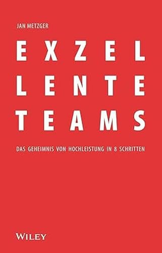 Exzellente Teams: Das Geheimnis von Hochleistung in 8 Schritten