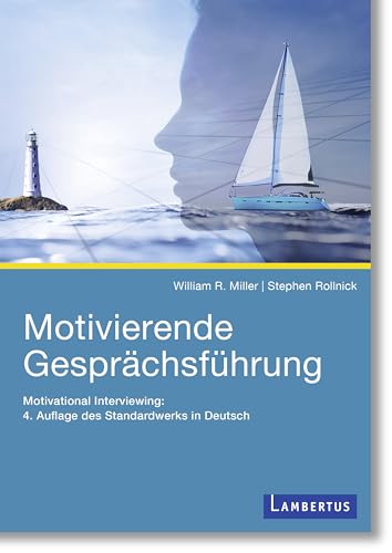 Motivierende Gesprächsführung: Motivational Interviewing: 4. Auflage des Standardwerks in Deutsch