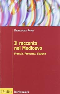Vedi scheda su Amazon Il racconto nel Medioevo. Francia, Provenza, Spagna