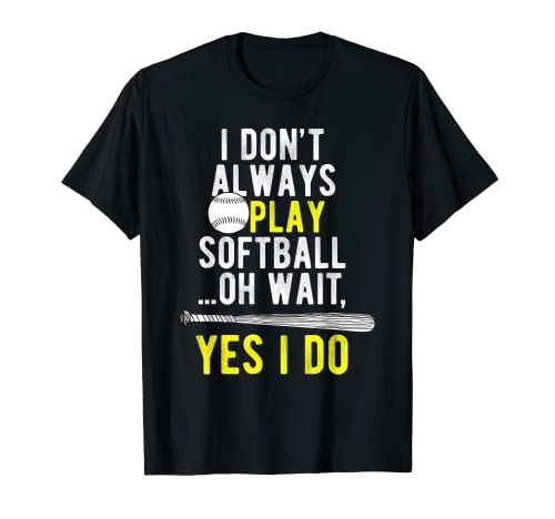 Funny I Don't Always Play Softbol Camiseta de jugador entrenador regalo Camiseta