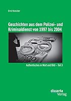 Geschichten Aus Dem Polizei- Und Kriminaldienst Von 1997 Bis 2004: Authentisches in Wort Und Bild - Teil 3 3954258641 Book Cover