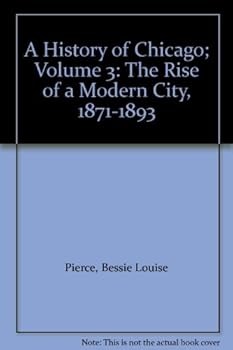 Hardcover A History of Chicago; Volume 3: The Rise of a Modern City, 1871-1893 Book
