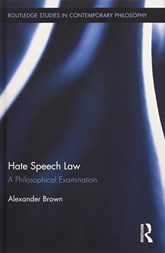 Hate Speech Law: A Philosophical Examination (Routledge Studies in Contemporary Philosophy)