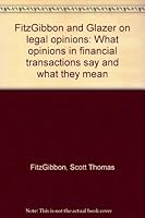 FitzGibbon and Glazer on legal opinions: What opinions in financial transactions say and what they mean 0316284467 Book Cover