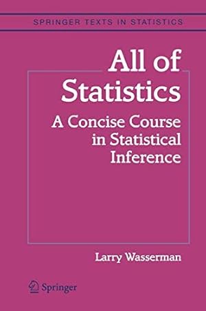 Book cover All of Statistics: A Concise Course in Statistical Inference (Springer Texts in Statistics)