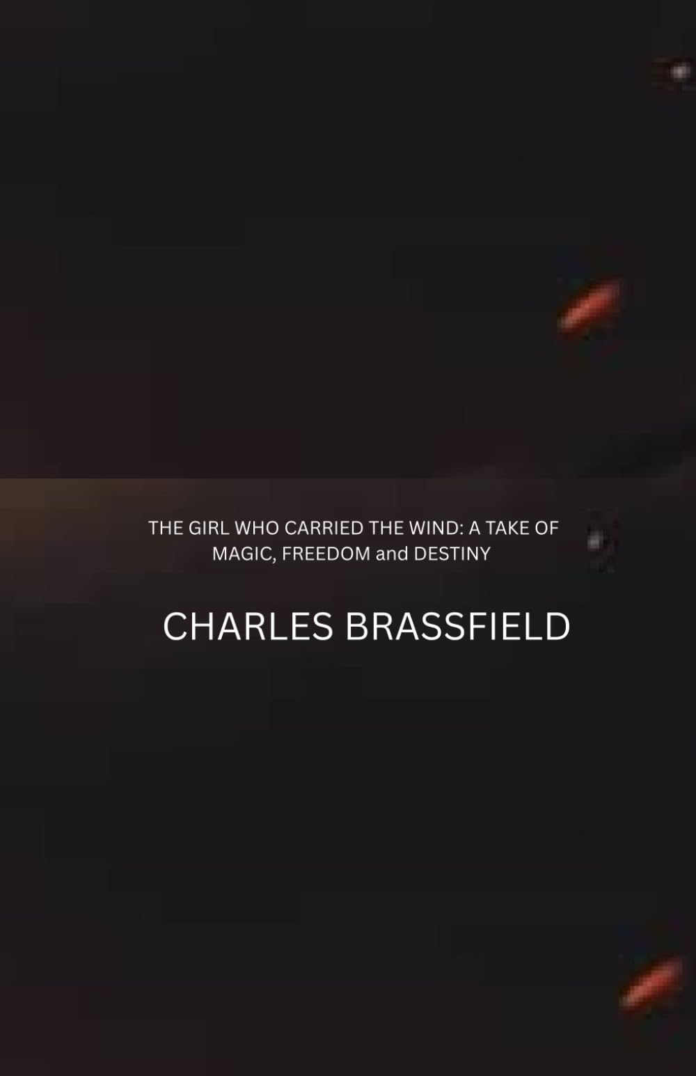 THE GIRL WHO CARRIED THE WIND: A TAKE OF MAGIC, FREEDOM AND DESTINY