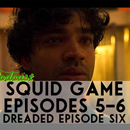 Squid Game (Ep: 5&6) Dreaded Episode Six