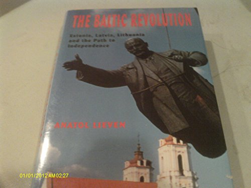 The Baltic Revolution: Estonia, Latvia, Lithuania and the Path to Independence