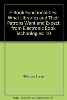E-Book Functionality: What Libraries and Their Patrons Want and Expect from Electronic Books