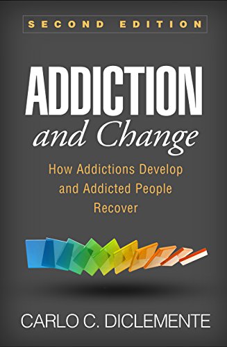 Addiction and Change, Second Edition: How Addictions Develop and Addicted People Recover Addiction and Change, Second Edition: How Addictions Develop and Addicted People Recover